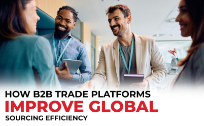 HOW B2B TRADE PLATFORMS IMPROVE GLOBAL SOURCING EFFICIENCY