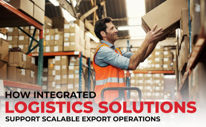 HOW INTEGRATED LOGISTICS SOLUTIONS SUPPORT SCALABLE EXPORT OPERATIONS