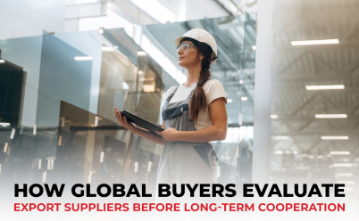 HOW GLOBAL BUYERS EVALUATE EXPORT SUPPLIERS BEFORE LONG-TERM COOPERATION